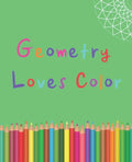 Geometry Loves Color: Enjoy drawing and coloring 30 different geometric designs, 7.5" x 9.25", 124 pages - Paperback