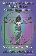 Regaining Wholeness Through the Subtle Dimensions: Where Science Meets Magic - Paperback