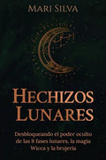 Hechizos lunares: Desbloqueando el poder oculto de las 8 fases lunares, la magia Wicca y la brujería - Paperback