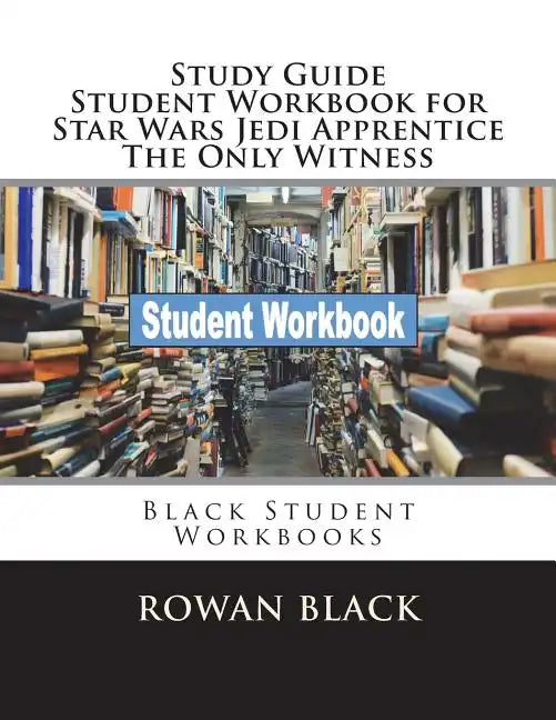 Study Guide Student Workbook for Star Wars Jedi Apprentice The Only Witness: Black Student Workbooks - Paperback