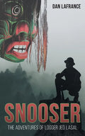 Snooser: The Adventures of Logger Jed Lasal - Paperback