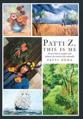 Patti Z. This is Me.: An Art Book to Awaken and Enhance the Creative Life Naturally - Hardcover