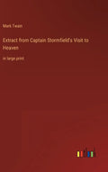 Extract from Captain Stormfield's Visit to Heaven: in large print - Hardcover