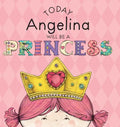 Today Angelina Will Be a Princess - Hardcover