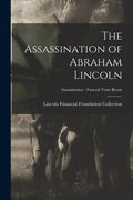 The Assassination of Abraham Lincoln; Assassination - Funeral Train Route - Paperback