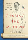 Chasing the Modern: The Twentieth-Century Life of Poet Xu Zhimo - Hardcover