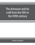 The armourer and his craft from the XIth to the XVIth century - Paperback