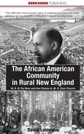 The African American Community in Rural New England: W. E. B. Du Bois and the Clinton A. M. E. Zion Church - Hardcover