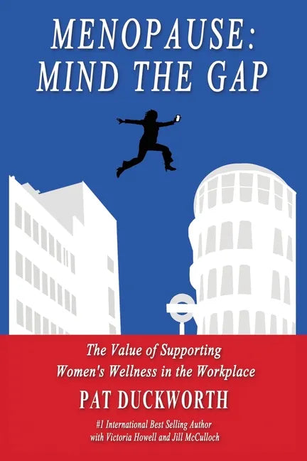 Menopause: Mind the Gap: The value of supporting women's wellness in the workplace - Paperback