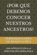 ¿Por Qué Debemos Conocer Nuestros Ancestros?: Una Introducción a la Investigación Genealógica - Paperback