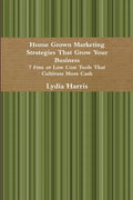 Home Grown Marketing Strategies That Grow Your Business - Paperback