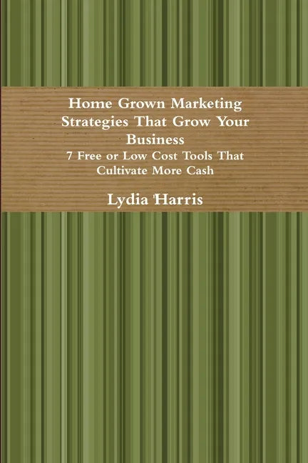 Home Grown Marketing Strategies That Grow Your Business - Paperback