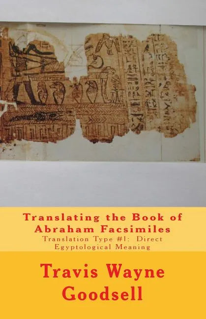 Translating the Book of Abraham Facsimiles: Translation Type #1: Direct Egyptological Meaning - Paperback
