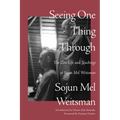 Seeing One Thing Through: The Zen Life and Teachings of Sojun Mel Weitsman - Paperback