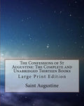 The Confessions of St Augustine: The Complete and Unabridged Thirteen Books: Large Print Edition - Paperback