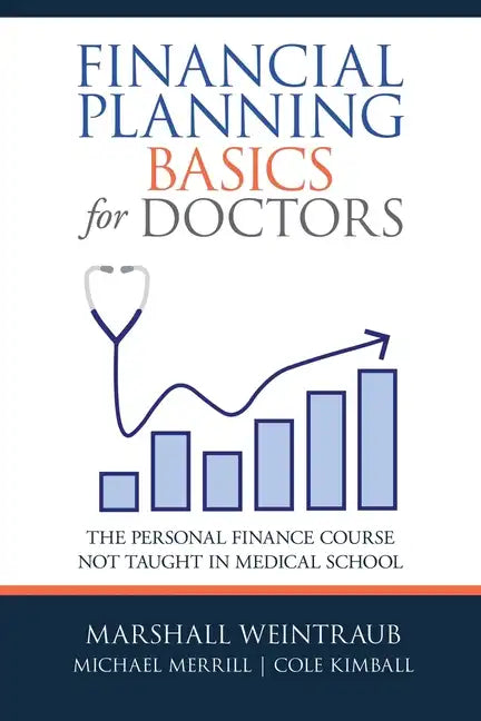 Financial Planning Basics for Doctors: The Personal Finance Course Not Taught in Medical School - Paperback
