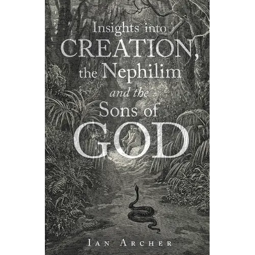 Insights into Creation, the Nephilim and the Sons of God - Paperback