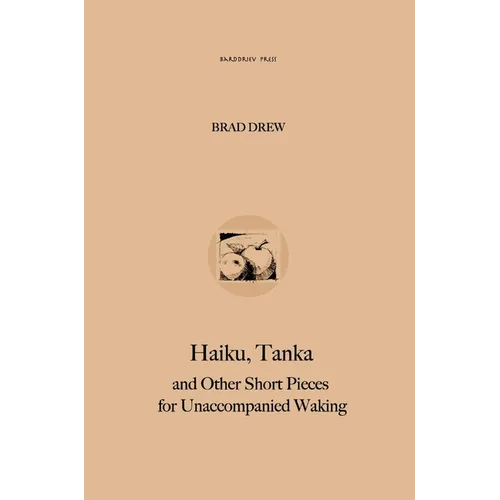 Haiku, Tanka and Other Short Pieces for Unaccompanied Waking - Hardcover