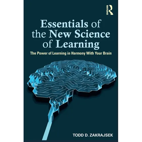 Essentials of the New Science of Learning: The Power of Learning in Harmony with Your Brain - Paperback