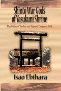 Shinto War Gods of Yasukuni Shrine: The Gates of Hades and Japan's Emperor Cult - Paperback