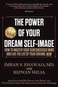 The Power Of Your Dream Self-Image: How To Master Your Subconscious Mind And Live The Life Of Your Dreams NOW - Paperback