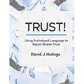 Trust!: Using Archetypal Language to Repair Broken Trust - Paperback