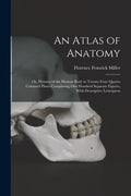 An Atlas of Anatomy: Or, Pictures of the Human Body in Twenty-four Quarto Coloured Plates Comprising one Hundred Separate Figures, With Des - Paperback