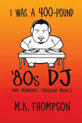 I Was A 400-pound '80s DJ: My Memoirs Through Music - Paperback