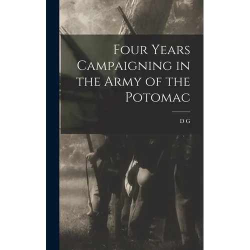 Four Years Campaigning in the Army of the Potomac - Hardcover
