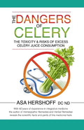 The Dangers of Celery: The Toxicity & Risks of Excess Celery Juice Consumption - Paperback