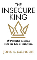 The Insecure King: 10 Powerful Lessons from the Life of King Saul - Paperback