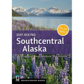 Day Hiking Southcentral Alaska: Anchorage Area, Kenai Peninsula, Mat-Su Valley - Paperback