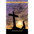 Experiencing Good Friday: Meditations on the Seven Last Words of Jesus - Paperback