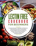 Lectin Free Cookbook For Beginners: A comprehensive Collection of Delicious, Tasty and Top Lectin Free Recipes to lose Weight, Heal your Digestive Sys - Paperback