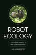 Robot Ecology: Constraint-Based Design for Long-Duration Autonomy - Hardcover
