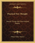 Practical New Thought: Several Things That Have Helped People - Paperback