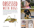 Obsessed with Bugs: A Guide to the Preservation and Curation of Insects - Hardcover