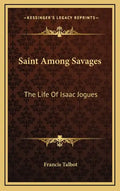 Saint Among Savages: The Life of Isaac Jogues - Hardcover