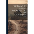 The Poems Of Ossian, Translated By James Macpherson - Hardcover