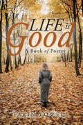 Life Is Good: A Book of Poetry - Paperback