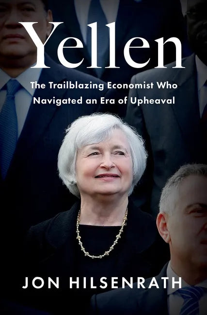 Yellen: The Trailblazing Economist Who Navigated an Era of Upheaval - Hardcover