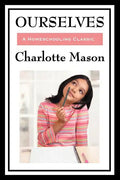 Ourselves: Volume IV of Charlotte Mason's Homeschooling Series - Paperback