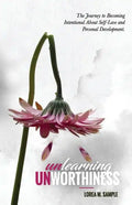 UNlearning UNworthiness: The Journey to Becoming Intentional About Self-Love and Personal Development. - Paperback