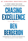 Chasing Excellence: A Story About Building the World's Fittest Athletes - Hardcover