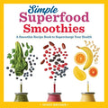 Simple Superfood Smoothies: A Smoothie Recipe Book to Supercharge Your Health - Paperback