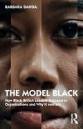 The Model Black: How Black British Leaders Succeed in Organisations and Why It Matters - Paperback