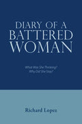 Diary of a Battered Woman: What Was She Thinking? Why Did She Stay? - Paperback