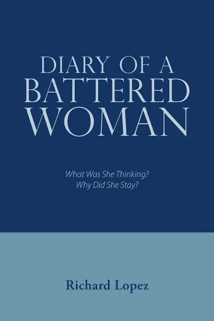 Diary of a Battered Woman: What Was She Thinking? Why Did She Stay? - Paperback