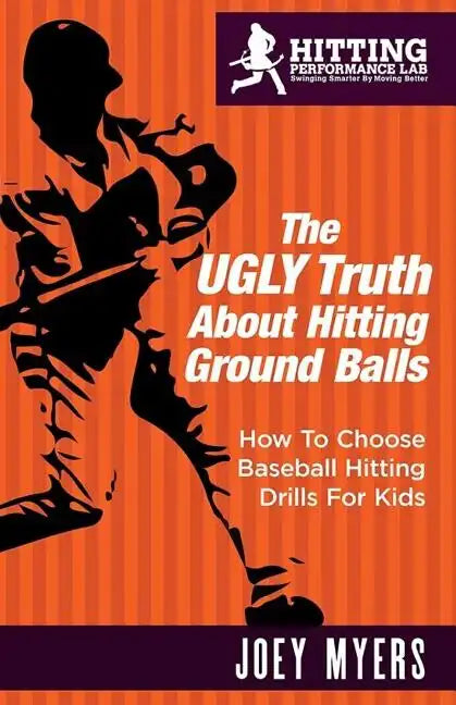 The UGLY Truth About Hitting Ground-Balls: How To Choose Baseball Hitting Drills For Kids - Paperback