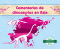Cementerios de Dinosaurios En Asia (Dinosaur Graveyards in Asia) - Library Binding